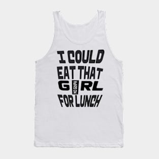 I COULD EAT THAT GIRL FOR LUNCH Tank Top